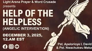 Light Arena Prayer & Word Crusade//HELP OF THE HELPLESS (ANGELIC INTERVENTION)//DECEMBER 3, 2025