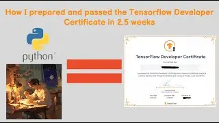 How I prepared and passed the Tensorflow Developer Certificate in 2.5 weeks