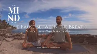 The Pause Between the Breath: A Mindful Breathing Practice