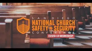 Session 4- San Diego National Church Safety + Security Conference COVID-19 Workshop