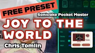 Free Guitar Preset for Joy to the World (Unspeakable Joy) Chris Tomlin | Sonicake Pocket Master NAM 
