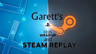Garett's 2025 PlayStation Wrap-Up and Steam Replay