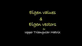 Eigen values and Eigen Vectors for Upper Triangular Matrix