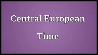 Central European Time Meaning