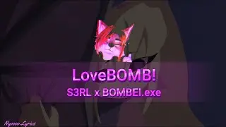 S3RL x BOMBEI.exe - LoveBOMB! - Lyrics
