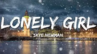 Skye Newman - Lonely Girl (Lyrics)
