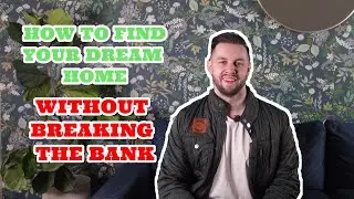 HOW TO FIND YOUR DREAM HOME WITHOUT BREAKING THE BANK