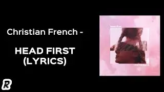 Christian French - Head First (Lyrics)