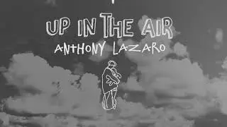 Anthony Lazaro - Up in the Air (Official Video)