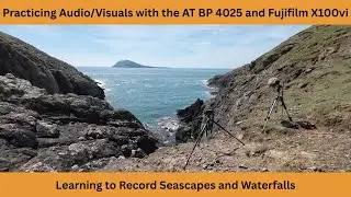 Learning to record Seascapes and Waterfalls with the Audio Technica BP 4025 and Fujifilm X100vi