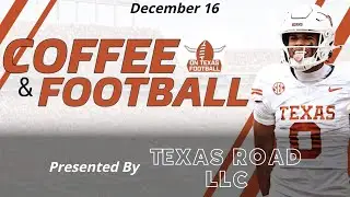Coffee & Football - December 16 | DeAndre Moore & Liona Lefau Departing | Texas Football | Sarkisian