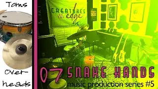 Snake Hands 7 - Final Update - Toms, Overheads, FX