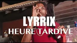 Lyrrix - Heure Tardive (Clip vid&eacute;o)