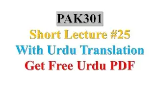 PAK301 SHORT LECTURE 25||(Final Terms) PAKSTUDIES301 LECTURE 25
