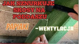 Jak sznurkuje skosy na poddaszu (papiaki) [szczelina Wentylacyjna]
