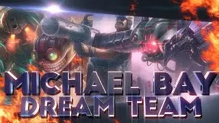 Michael Bay Dream Team | League of Legends Team Montage