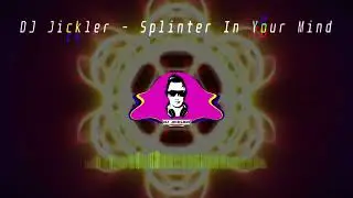 DJ Jickler - Splinter In Your Mind (Original Mix)