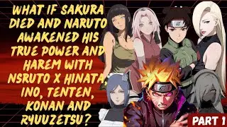 What If Sakura Died and Naruto Awakened His True Power and Harem with Naruto and more / Part 1