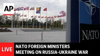 LIVE: NATO foreign ministers meet to discuss Russia's war against Ukraine