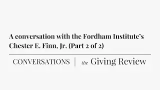 A conversation with the Fordham Institute&rsquo;s Chester E. Finn, Jr. (Part 2 of 2)