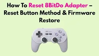 How To Reset 8BitDo Adapter &ndash; Reset Button Method & Firmware Restore