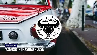 Yxngxr1- Trashed House [Bass Boosted]