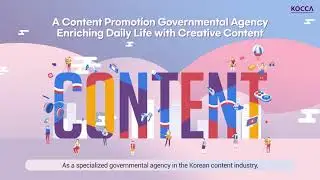 Enriching Lives with Creative Content, KOCCA always with you!