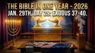 📖 The Bible in One Year 2026 | Jan. 29th, Day 29: Obedience Brings God's Glory Near | Exodus 37&ndash;40