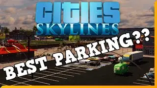 Big Parking Lots, Parking Lot Roads, or Other Assets? Which is best in Cities: Skylines?! 😬