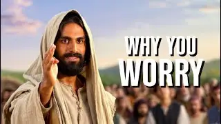 STOP WORRYING &mdash; Jesus Speaks (Matthew 6)
