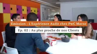 🚀 Exp&eacute;rience Audit chez PwC au Maroc | Episode 02 : Au plus proche de nos clients 🔍💼