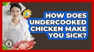 How Does Undercooked Chicken Make You Sick?