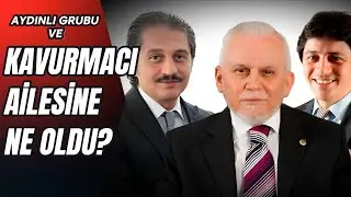 Kavurmacı Ailesi ve Aydınlı Grubu'na Ne Oldu?