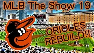 Rebuilding the Baltimore Orioles - Orioles Franchise - MLB The Show 19