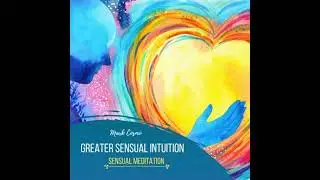 Greater Sensual Intuition - Sensual Meditation - Mark Cosmo