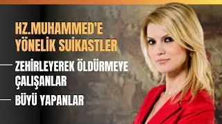 Hz.Muhammed'e Yönelik Suikastler.. Zehirleyerek Öldürmeye Çalışanlar.. Büyü Yapanlar..