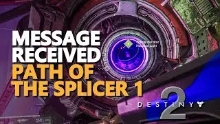 Message received Destiny 2 Path of the Splicer 1