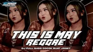 DJ THIS IS MAY REGGAE STYLE  -FULL BASSS COCOK BUAT JOGET KARNAVAL ‼️DJ MINOR PRODUCTION 