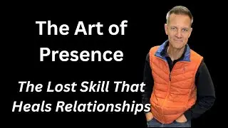 The Art of Presence: The Lost Skill That Heals Relationships