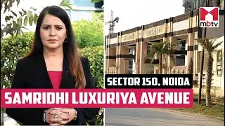 Samridhi Luxuriya Avenue, Sector 150 Noida l Project Review