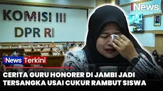 [FULL] Nangis di DPR, Guru Honorer di Jambi Cerita Jadi Tersangka usai Cukur Rambut Siswa