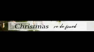 Christmas Redefined - Satisfied Search:  December 5, 2021