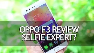 Oppo F3 Full Review- Pros and Cons, Selfie Expert?