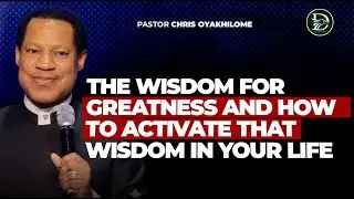 THE WISDOM FOR GREATNESS || PASTOR CHRIS OYAKHILOME