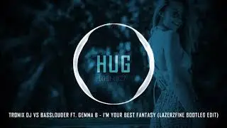 Tronix DJ Vs Basslouder feat Gemma B - I'm Your Best Fantasy (LazerzF!ne Bootleg Edit)
