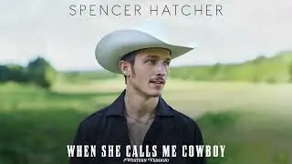 Spencer Hatcher - When She Calls Me Cowboy (Western Version) Official Visualizer