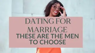 Dating For Marriage? Here Are The Men You Should Never Date!