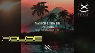 Van Snyder & Serena Bleu - Lose Control (DJ Antoine & Mad Mark Remix) 😍🔥