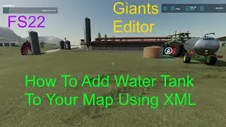 Giants Editor Tutorial | How To Add The Water Tank To Your Map Using XML | Beginners FS22