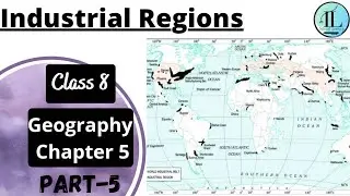 Industrial Regions | Industries | Class 8 Geography Chapter 5 @Internet Learning